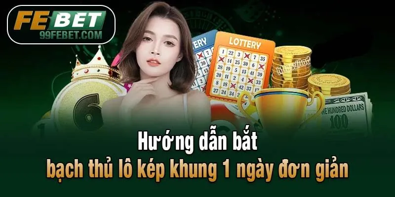 Hướng dẫn bắt bạch thủ lô kép khung 1 ngày đơn giản