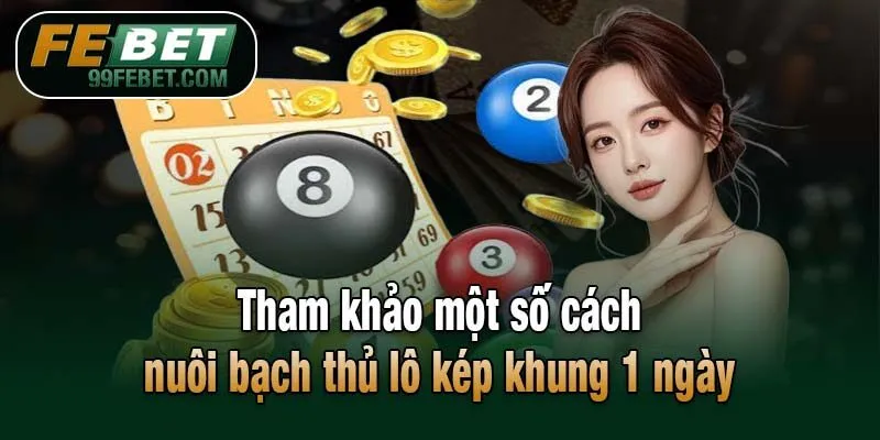 Tham khảo một số cách nuôi bạch thủ lô kép khung 1 ngày