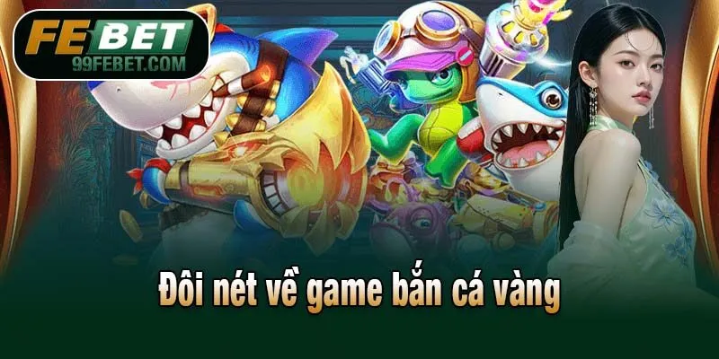 Đôi nét về game bắn cá vàng