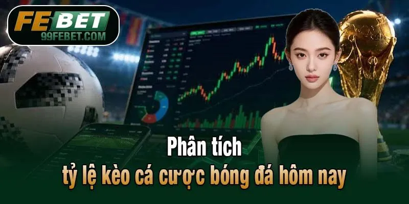 Đọc và phân tích tỷ lệ kèo trong cá cược bóng đá hôm nay