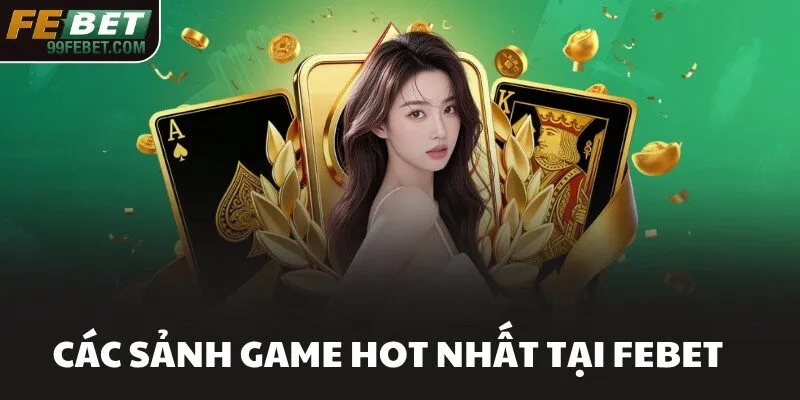 Các sảnh game hot nhất tại FEBET