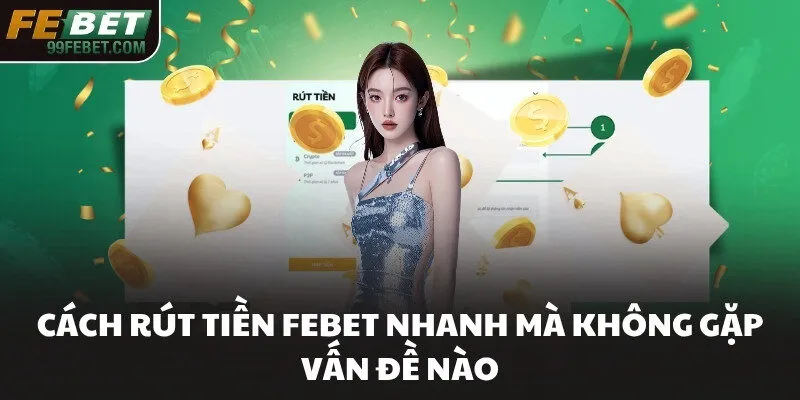 Cách rút tiền FEBET nhanh mà không gặp vấn đề nào