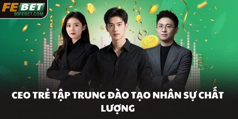 CEO trẻ tập trung đào tạo nhân sự chất lượng