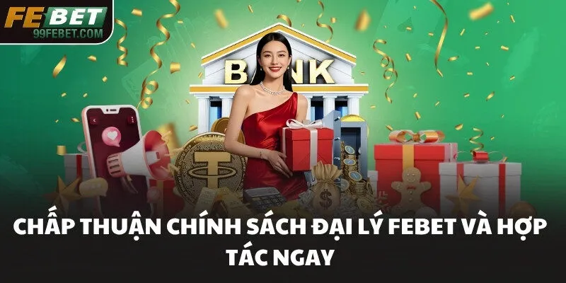 Chấp thuận chính sách đại lý FEBET và hợp tác ngay