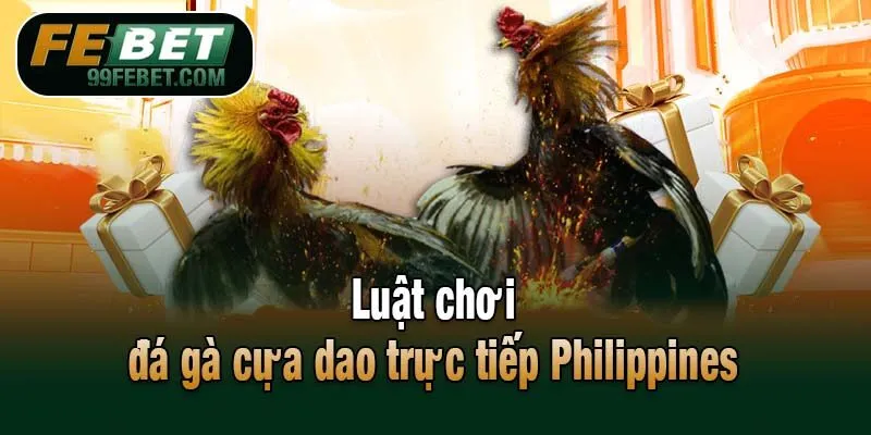 Luật chơi đá gà cựa dao trực tiếp Philippines