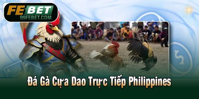 Đá Gà Cựa Dao Trực Tiếp Philippines
