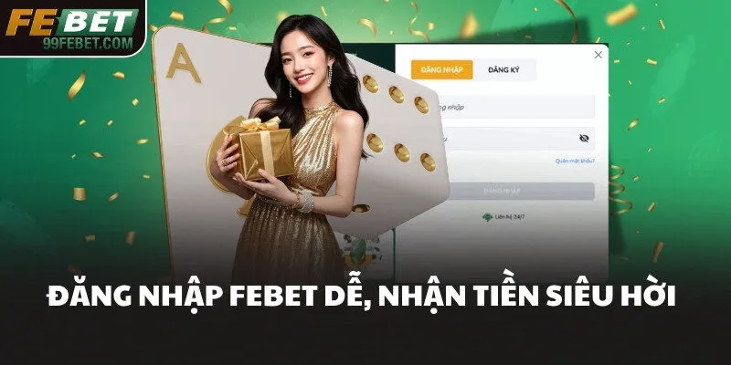 Đăng nhập FEBET dễ, nhận tiền siêu hời