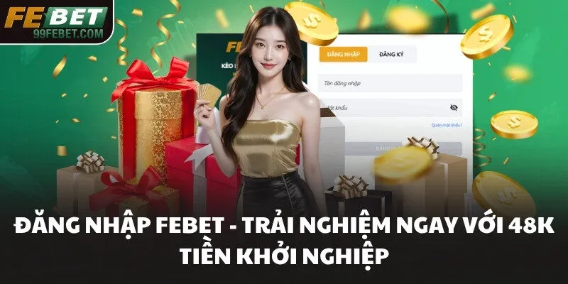 Đăng Nhập FEBET - Trải Nghiệm Ngay Với 48k Tiền Khởi Nghiệp