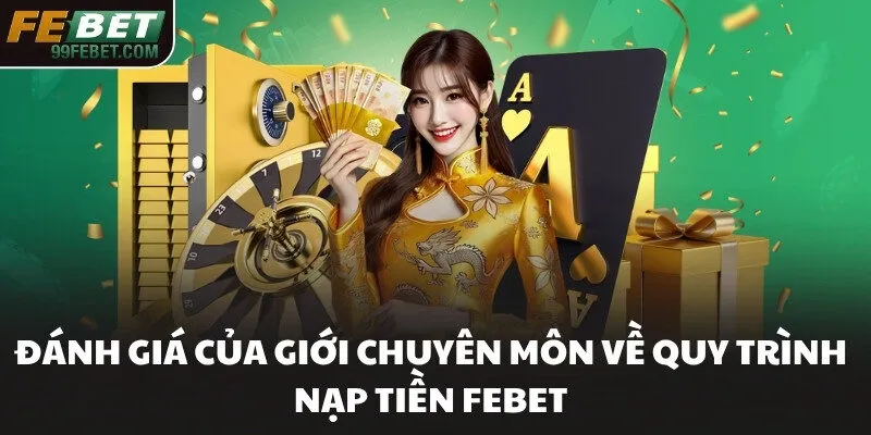 Đánh giá của giới chuyên môn về quy trình nạp tiền FEBET