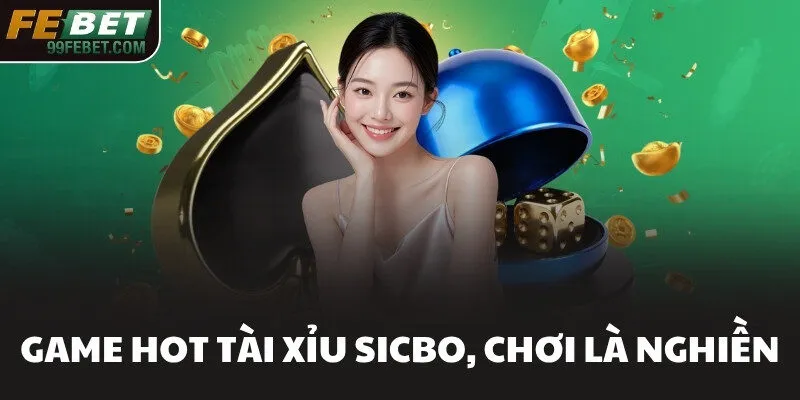 Game hot Tài Xỉu Sicbo, chơi là nghiền