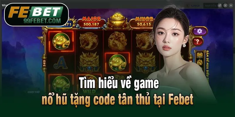 Giới thiệu về tựa game nổ hũ tặng code tân thủ