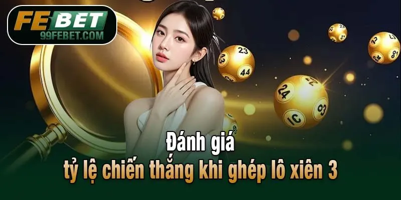 Đánh giá tỷ lệ chiến thắng khi ghép lô xiên 3