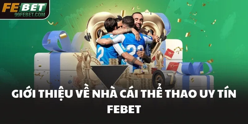Giới thiệu về nhà cái thể thao uy tín FEBET