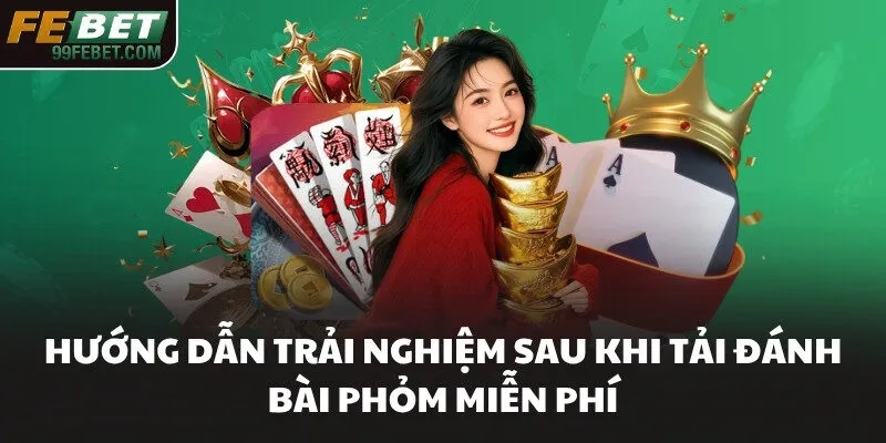Hướng dẫn trải nghiệm sau khi tải đánh bài Phỏm miễn phí