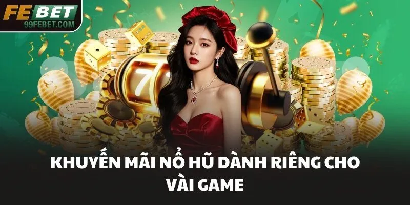 Khuyến mãi Nổ Hũ dành riêng cho vài game