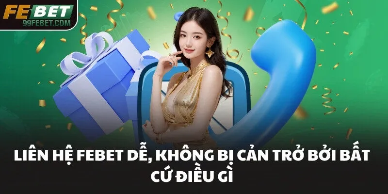 Liên hệ FEBET dễ, không bị cản trở bởi bất cứ điều gì