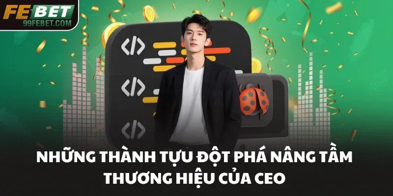 Những thành tựu đột phá nâng tầm thương hiệu của CEO