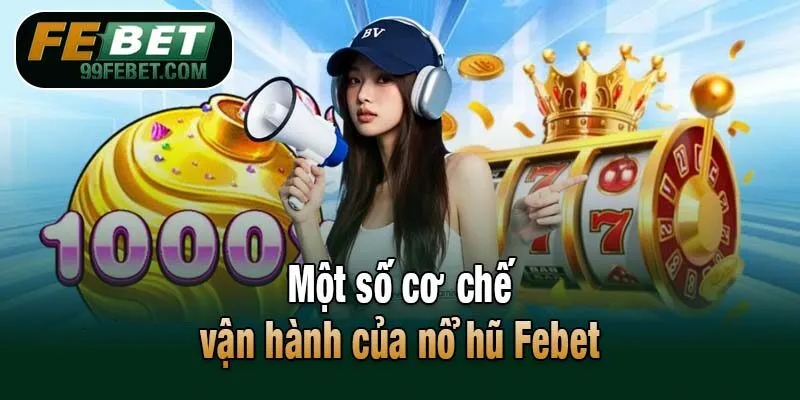 Một số cơ chế vận hành của nổ hũ Febet