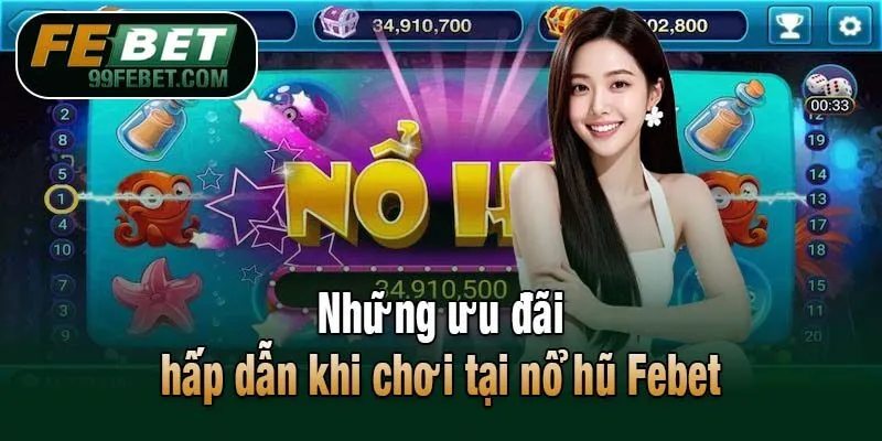Những ưu đãi hấp dẫn khi chơi tại nổ hũ Febet