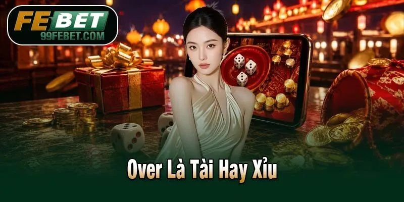 Over Là Tài Hay Xỉu