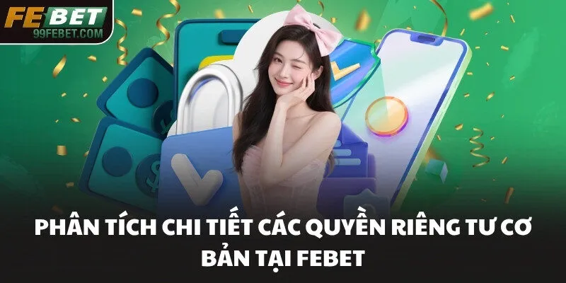 Phân tích chi tiết các quyền riêng tư cơ bản tại FEBET