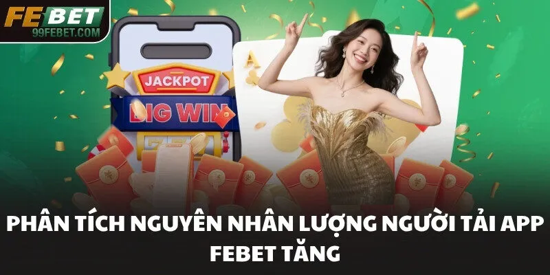 Phân tích nguyên nhân lượng người tải app FEBET tăng
