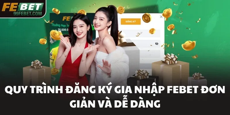 Quy trình đăng ký gia nhập FEBET đơn giản và dễ dàng