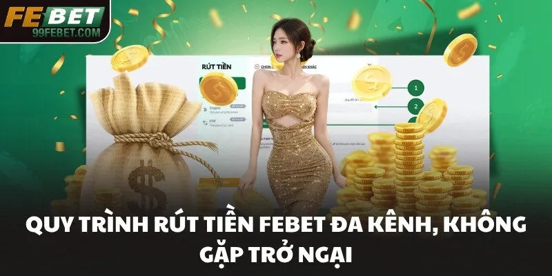 Quy trình rút tiền febet đa kênh, không gặp trở ngại