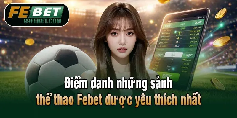 Điểm danh những sảnh thể thao Febet được yêu thích nhất