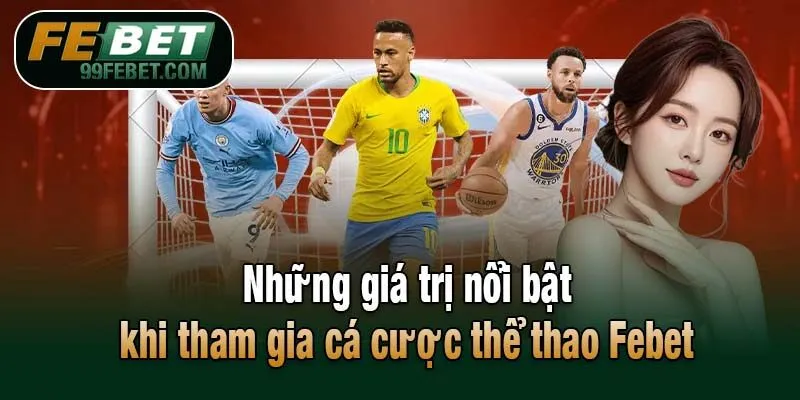 Những giá trị nổi bật khi tham gia cá cược thể thao Febet
