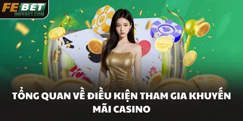 Tổng quan về điều kiện tham gia khuyến mãi Casino