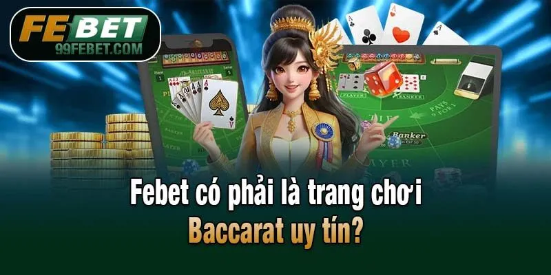 Febet có phải là trang chơi Baccarat uy tín?