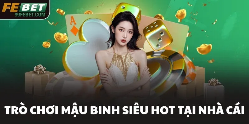 Trò chơi Mậu Binh siêu hot tại nhà cái