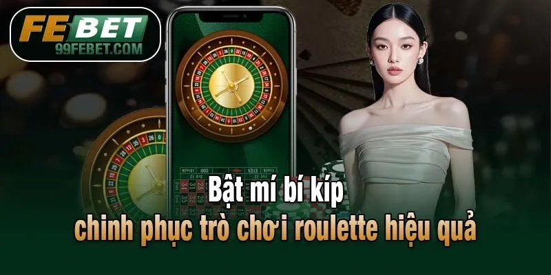 Bật mí bí kíp chinh phục trò chơi roulette hiệu quả