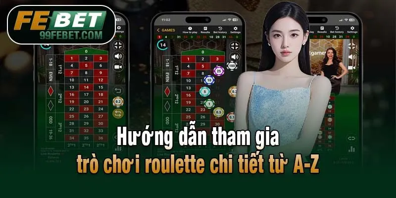Hướng dẫn tham gia trò chơi roulette chi tiết từ A-Z